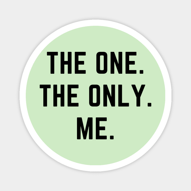 The one. The only. Me.- a design for the self confident Magnet by C-Dogg